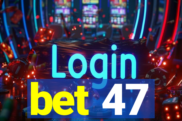 bet 47